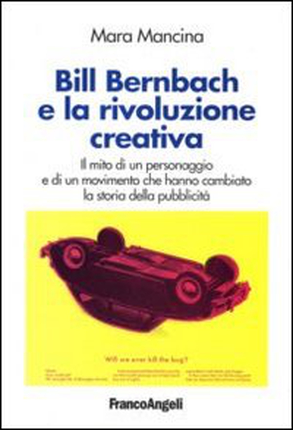 Bill Bernbach e la rivoluzione creativa. Il mito di un personaggio e di un movimento che hanno cambiato la storia della pubblicità - Librerie.coop Bill Bernbach e la rivoluzione creativa. Il mito di un personaggio e di un movimento che hanno cambiato la storia della pubblicità - Librerie.coop