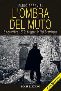 L'ombra del muto. 5 novembre 1872, briganti in Val Brembana - Librerie.coop