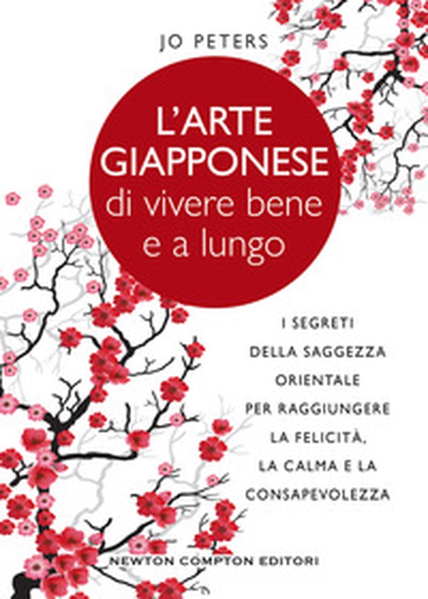 L'arte giapponese di vivere bene e a lungo. I segreti della saggezza orientale per raggiungere la felicità, la calma e la consapevolezza - Librerie.coop L'arte giapponese di vivere bene e a lungo. I segreti della saggezza orientale per raggiungere la felicità, la calma e la consapevolezza - Librerie.coop