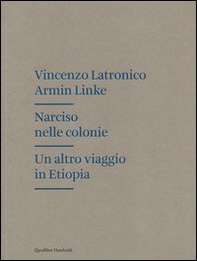 Narciso nelle colonie. Un altro viaggio in Etiopia - Librerie.coop