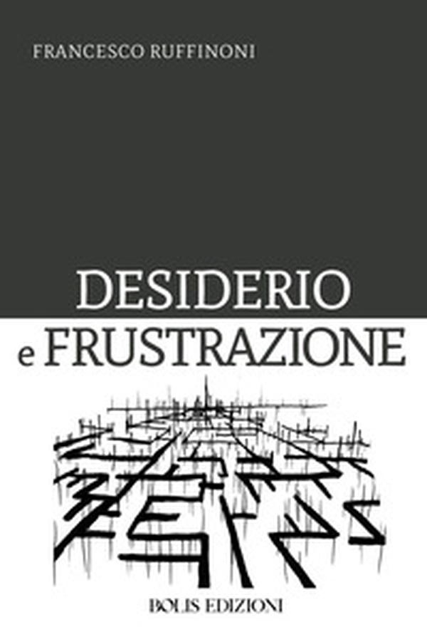 Desiderio e frustrazione - Librerie.coop Desiderio e frustrazione - Librerie.coop