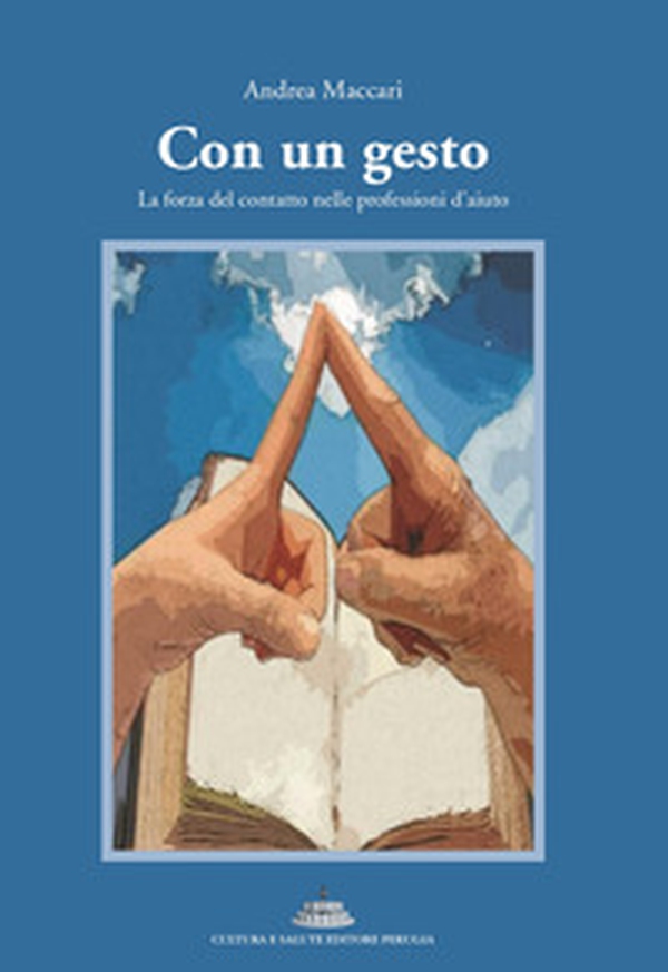 Con un gesto. La forza del contatto nelle professioni d'aiuto - Librerie.coop Con un gesto. La forza del contatto nelle professioni d'aiuto - Librerie.coop