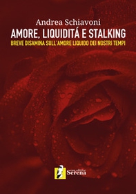 Amore, liquidità e stalking. Breve disamina sull'amore liquido dei nostri tempi - Librerie.coop