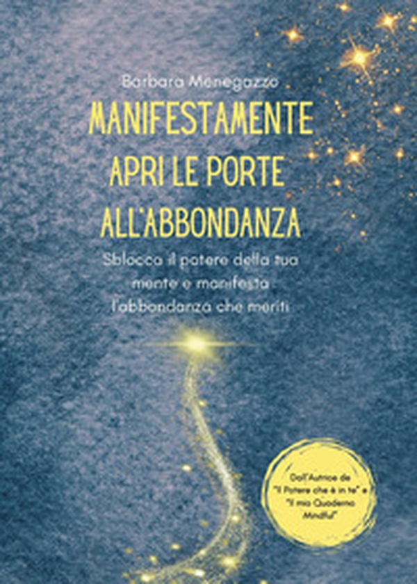 ManifestaMente. Apri le porte dell'abbondanza. Sblocca il potere della tua mente e manifesta l'abbondanza che meriti - Librerie.coop ManifestaMente. Apri le porte dell'abbondanza. Sblocca il potere della tua mente e manifesta l'abbondanza che meriti - Librerie.coop