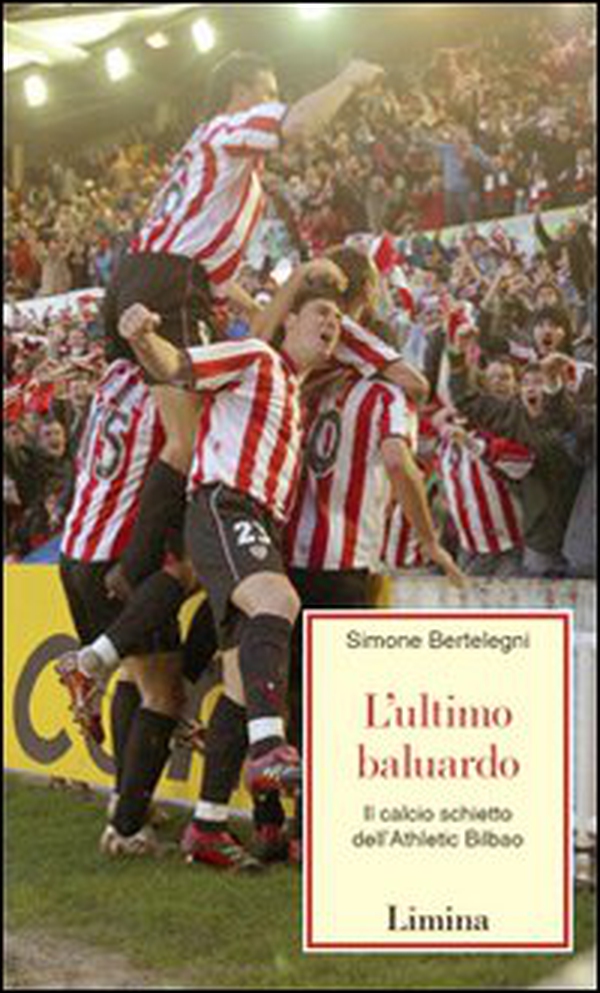 L'ultimo baluardo. Il calcio schietto dell'Athletic Bilbao - Librerie.coop L'ultimo baluardo. Il calcio schietto dell'Athletic Bilbao - Librerie.coop