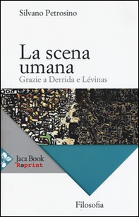 La scena umana. Grazie a Derrida e Levinas - Librerie.coop