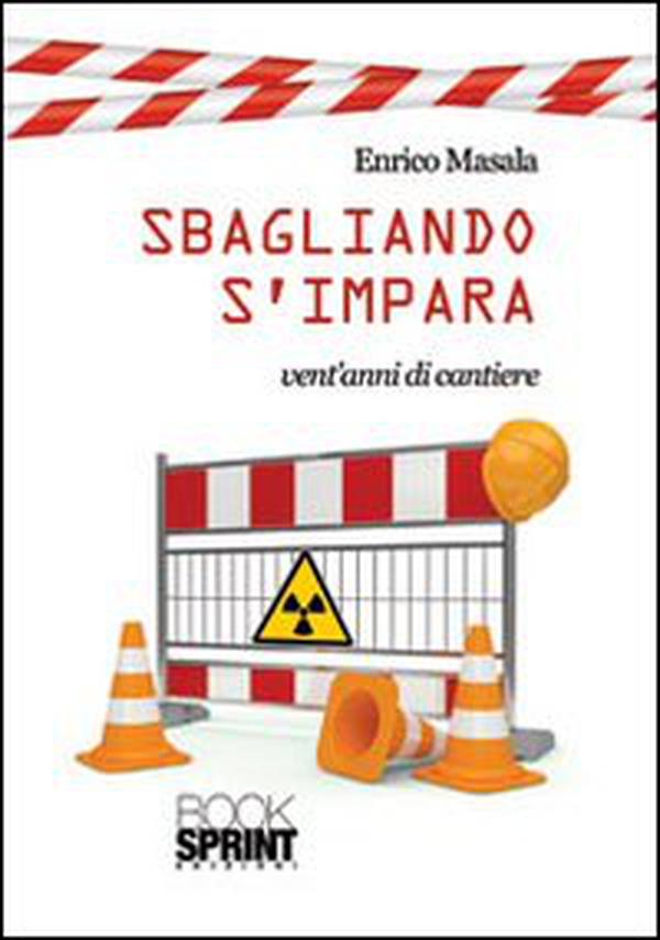 Sbagliando s'impara. Vent'anni di cantiere - Librerie.coop Sbagliando s'impara. Vent'anni di cantiere - Librerie.coop