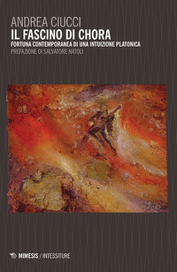 Il fascino di Chora. Fortuna contemporanea di una intuizione platonica - Librerie.coop