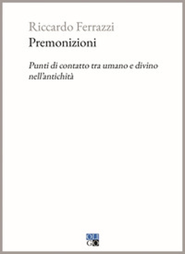 Premonizioni. Punti di contatto tra umano e divino nell'antichità - Librerie.coop Premonizioni. Punti di contatto tra umano e divino nell'antichità - Librerie.coop