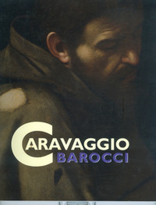 Caravaggio Barocci. Capolavori a confronto - Librerie.coop Caravaggio Barocci. Capolavori a confronto - Librerie.coop
