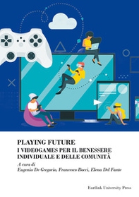 Playing future. I videogames per il benessere individuale delle comunità - Librerie.coop