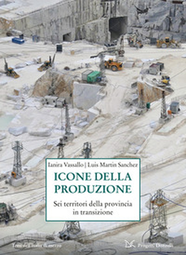 Icone della produzione. Sei territori della provincia in transizione - Librerie.coop