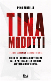 Tina Modotti. Sulla fotografia sovversiva. Dalla poetica della rivolta all'etica dell'utopia. Ediz. italiana e inglese - Librerie.coop