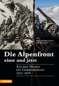 Die Alpenfront einst und jetzt Auf den Spuren des Gebirgskrieges 1915-1918 - Librerie.coop