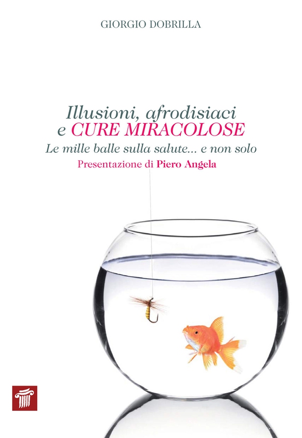 Illusioni, afrodisiaci e cure miracolose. Le mille balle sulla salute... e non solo - Librerie.coop Illusioni, afrodisiaci e cure miracolose. Le mille balle sulla salute... e non solo - Librerie.coop