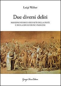 «Due diversi deliri». Manzoni storiografo della peste e della Rivoluzione francese - Librerie.coop «Due diversi deliri». Manzoni storiografo della peste e della Rivoluzione francese - Librerie.coop