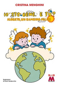 Io sto bene, e tu? Alberto, un bambino felice - Librerie.coop Io sto bene, e tu? Alberto, un bambino felice - Librerie.coop