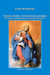 Per una storia e teologia del rosario. Manuale di introduzione alla pratica devozionale - Librerie.coop