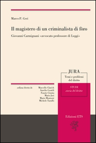 Il magistero di un criminalista di foro. Giovanni Carmignani «avvocato professore di leggi» - Librerie.coop