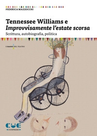 Tennessee Williams e Improvvisamente l'estate scorsa. Scrittura, autobiografia, politica - Librerie.coop