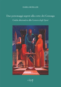 Due personaggi segreti alla Corte dei Gonzaga. Guida alternativa alla Camera degli Sposi - Librerie.coop