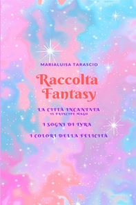 Raccolta fantasy: La città incantata-I sogni di Tyra-I colori della felicità - Librerie.coop