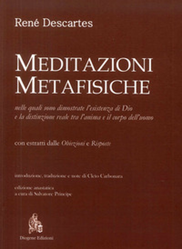 Meditazioni metafisiche, nelle quali sono dimostrate l'esistenza di Dio e la distinzione reale tra l'anima e il corpo dell'uomo - Librerie.coop Meditazioni metafisiche, nelle quali sono dimostrate l'esistenza di Dio e la distinzione reale tra l'anima e il corpo dell'uomo - Librerie.coop
