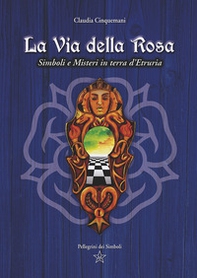 La Via della Rosa. Simboli e Misteri in Terra d'Etruria - Librerie.coop La Via della Rosa. Simboli e Misteri in Terra d'Etruria - Librerie.coop
