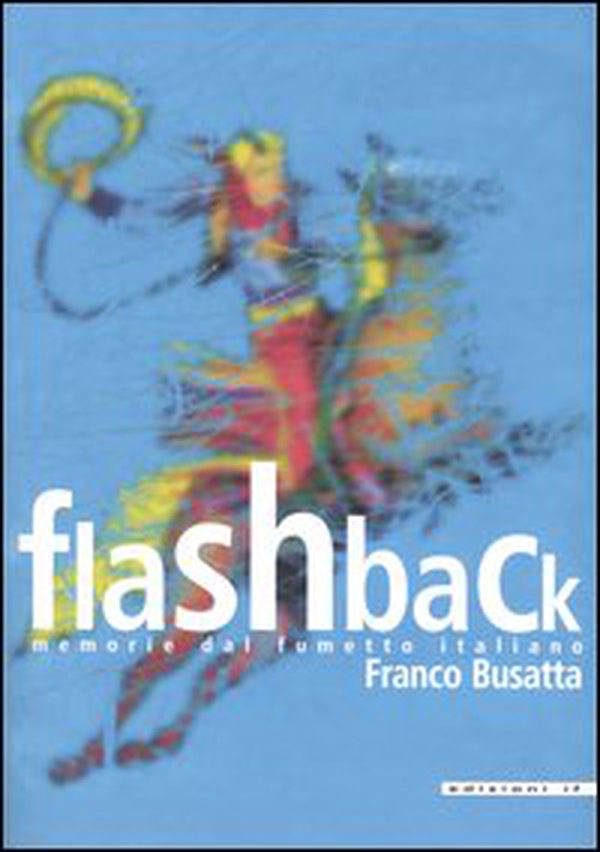 Flashback. Memorie dal fumetto italiano - Librerie.coop Flashback. Memorie dal fumetto italiano - Librerie.coop