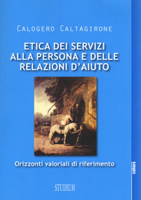 Etica dei servizi alla persona e delle relazioni d'aiuto. Orizzonti valoriali di riferimento - Librerie.coop Etica dei servizi alla persona e delle relazioni d'aiuto. Orizzonti valoriali di riferimento - Librerie.coop