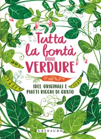 Tutta la bontà delle verdure. Idee originali e piatti ricchi di gusto - Librerie.coop