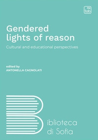 Gendered lights of reason. Cultural and educational perspectives - Librerie.coop Gendered lights of reason. Cultural and educational perspectives - Librerie.coop