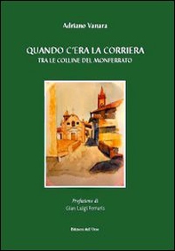 Quando c'era la corriera tra le colline del Monferrato - Librerie.coop