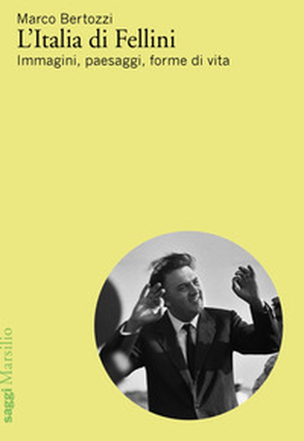 L'Italia di Fellini. Immagini, paesaggi, forme di vita - Librerie.coop L'Italia di Fellini. Immagini, paesaggi, forme di vita - Librerie.coop