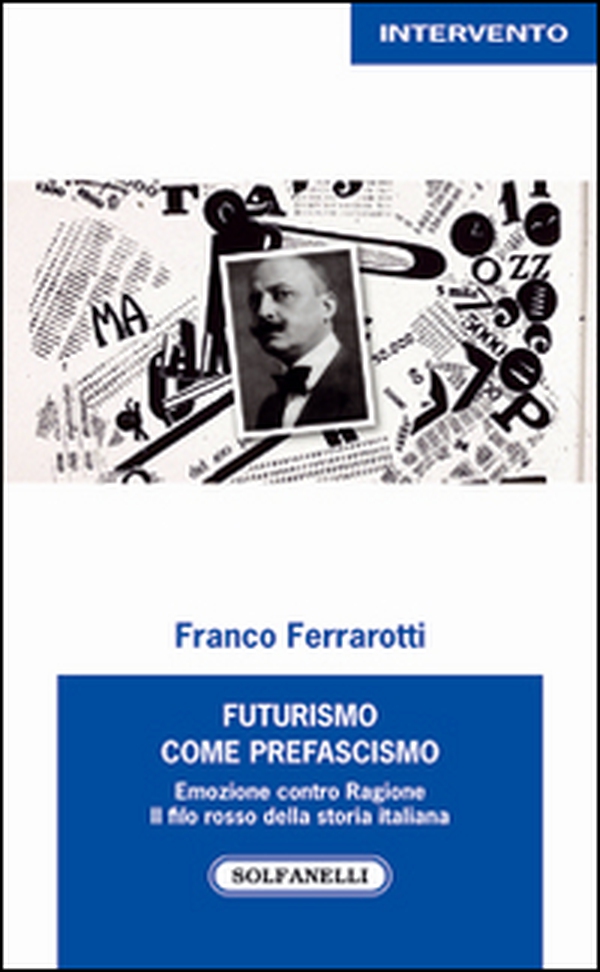 Futurismo come prefascismo. Emozione contro ragione. Il filo rosso della storia italiana - Librerie.coop Futurismo come prefascismo. Emozione contro ragione. Il filo rosso della storia italiana - Librerie.coop