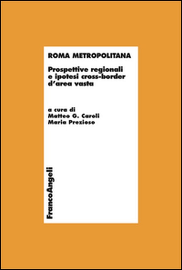 Roma metropolitana. Prospettive regionali e ipotesi cross-border d'area vasta - Librerie.coop Roma metropolitana. Prospettive regionali e ipotesi cross-border d'area vasta - Librerie.coop