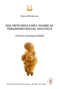 Dal mito della Dèa-Madre al paradosso social-politico - Librerie.coop Dal mito della Dèa-Madre al paradosso social-politico - Librerie.coop