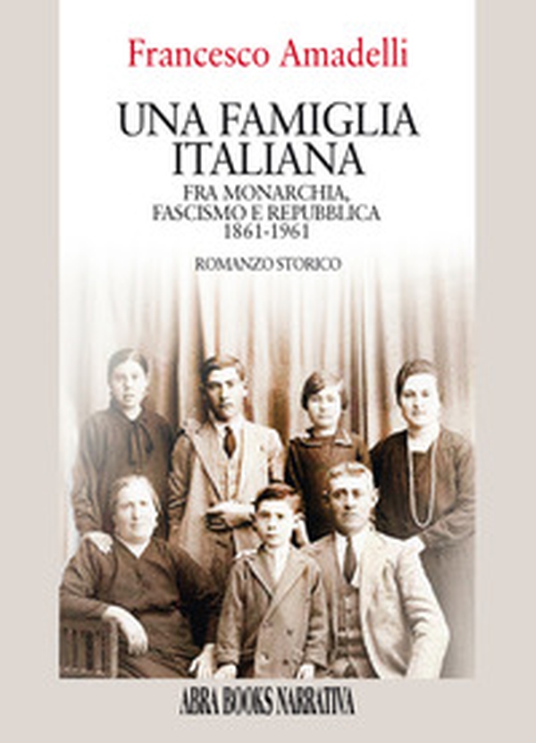 Una famiglia italiana. Fra monarchia, fascismo e repubblica 1861-1961 - Librerie.coop Una famiglia italiana. Fra monarchia, fascismo e repubblica 1861-1961 - Librerie.coop