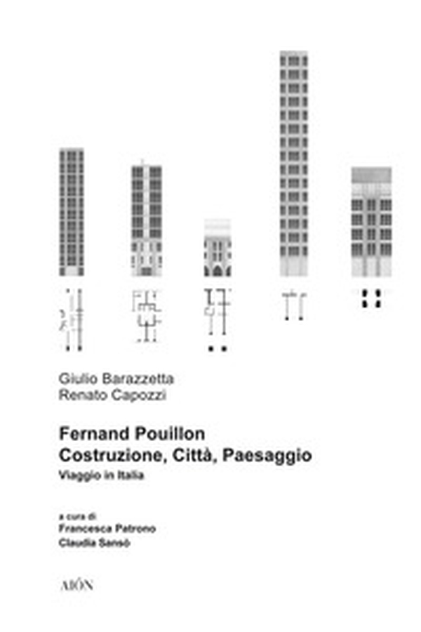 Fernand Pouillon. Costruzione, città, paesaggio. Viaggio in Italia - Librerie.coop Fernand Pouillon. Costruzione, città, paesaggio. Viaggio in Italia - Librerie.coop