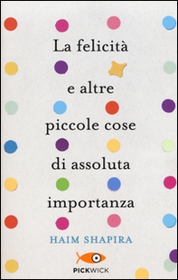 La felicità e altre piccole cose di assoluta importanza - Librerie.coop