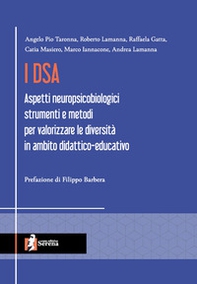 I DSA. Aspetti neuropsicobiologici, strumenti e metodi per valorizzare le diversità in ambito didattico-educativo - Librerie.coop