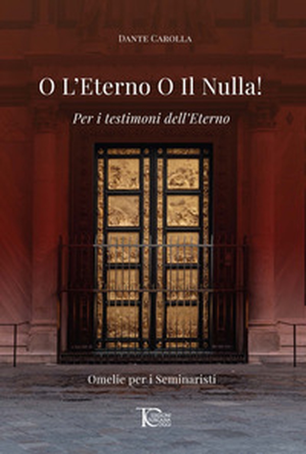 O l'eterno o il nulla! Per i testimoni dell'eterno. Omelie per i seminaristi - Librerie.coop