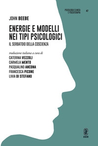 Energie e modelli nei tipi psicologici. Il serbatoio della coscienza - Librerie.coop