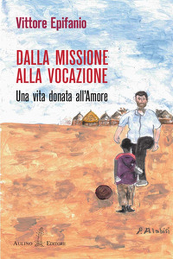Dalla missione alla vocazione. Una vita donata all'amore - Librerie.coop
