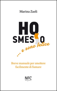 Ho smesso... e sono felice. Breve manuale per smettere facilmente di fumare - Librerie.coop