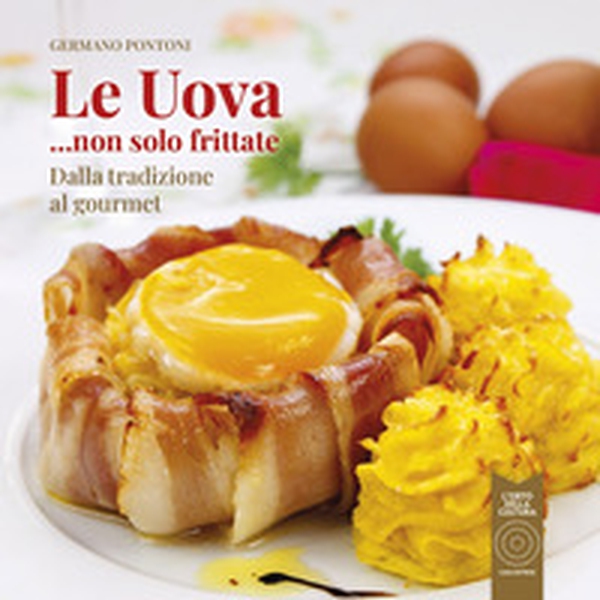 Le uova... non solo frittate. Dalla tradizione al gourmet - Librerie.coop Le uova... non solo frittate. Dalla tradizione al gourmet - Librerie.coop