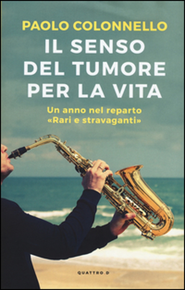 Il senso del tumore per la vita. Un anno nel reparto "Rari e Stravaganti" - Librerie.coop Il senso del tumore per la vita. Un anno nel reparto "Rari e Stravaganti" - Librerie.coop