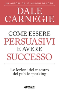 Come essere persuasivi e avere successo - Librerie.coop