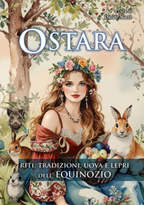 Ostara. Riti, tradizioni, uova e lepri dell'Equinozio - Librerie.coop