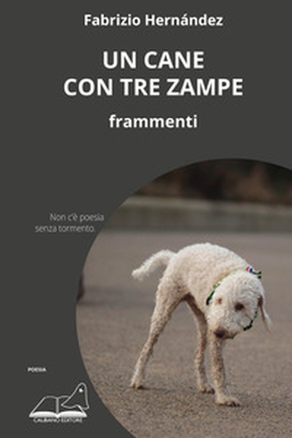 Un cane con tre zampe. Frammenti - Librerie.coop Un cane con tre zampe. Frammenti - Librerie.coop
